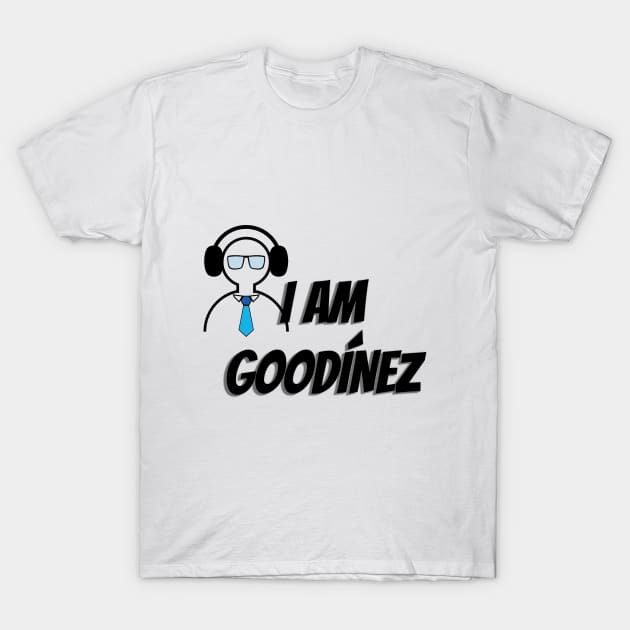 I AM GOODINEZ T-Shirt by E2M